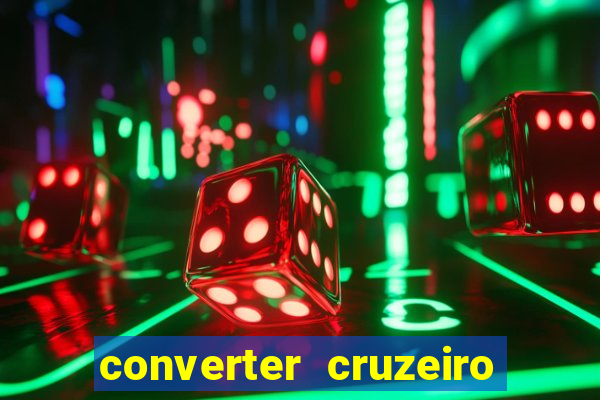 converter cruzeiro para real